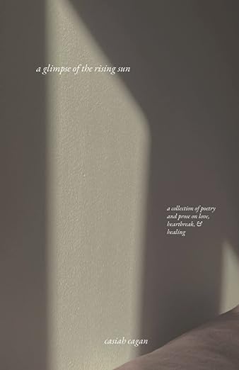 A Glimpse of the Rising Sun: A Collection of Poetry and Prose on Love, Heartbreak, & Healing