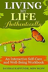 Living My Life Authentically: An Interactive Self-Care and Well-Being Workbook