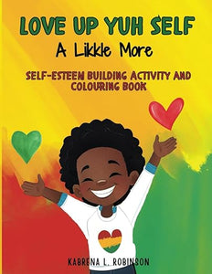 Love Up Yuh Self, A Likkle More: Self-Esteem Building Activity and Colouring Book