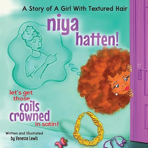 Niya Hatten! Let's get those Coils Crowned in Satin!: A Story of a Girl with Textured Hair