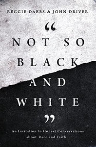 NOT SO BLACK AND WHITE: AN INVITATION TO HONEST CONVERSATIONS ABOUT RACE AND FAITH