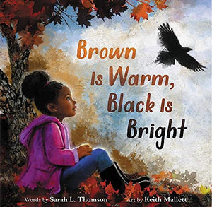 BROWN IS WARM, BLACK IS BRIGHT