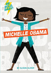 MICHELLE OBAMA (BE BOLD, BABY!)