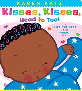 KISSES, KISSES, HEAD TO TOE! : A LIFT-THE-FLAP AND MIRROR BOOK