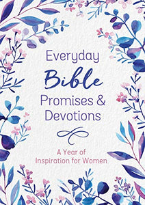 EVERYDAY BIBLE PROMISES AND DEVOTIONS: A YEAR OF INSPIRATION FOR WOMEN