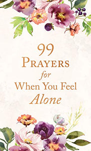 99 PRAYERS FOR WHEN YOU FEEL ALONE
