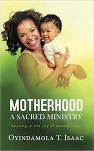 Motherhood, a Sacred Ministry: Basking in the Joy of Motherhood