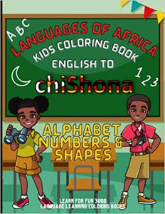 LANGUAGES OF AFRICA KIDS COLORING BOOK: ENGLISH TO CHISHONA (ALPHABET, NUMBERS AND SHAPES)