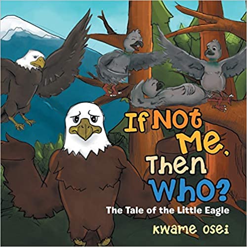 IF NOT ME, THEN WHO?: THE TALE OF THE LITTLE EAGLE