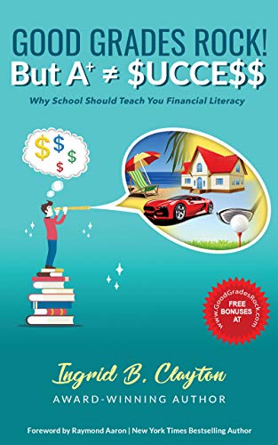 GOOD GRADES ROCK!! BUT A+ ≠ $UCCE$$: Why School Should Teach You Financial Literacy
