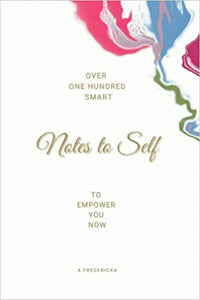 Over One Hundred Smart Notes to Self: to Empower You Now