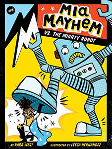MIA MAYHEM VS. THE MIGHTY ROBOT (MIA MAYHEM, BK. 6)