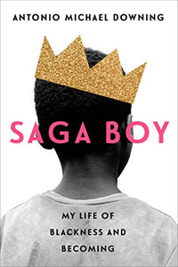SAGA BOY; MY LIFE OF BLACKNESS AND BECOMING