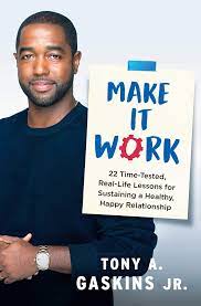 MAKE IT WORK: 22 TIME-TESTED, REAL-LIFE LESSONS FOR SUSTAINING A HEALTHY, HAPPY RELATIONSHIP