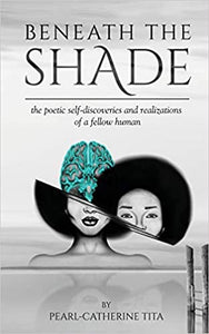 BENEATH THE SHADE: THE POETIC SELF-DISCOVERIES AND REALIZATIONS OF A FELLOW HUMAN